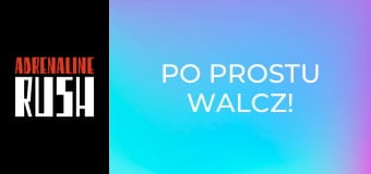 Po Prostu Walcz!