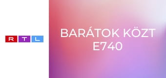 Barátok közt E740