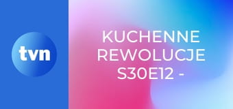 Kuchenne rewolucje S30E12 - Świerklany – Karczma Stodoła