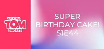 Super Birthday Cake! S1E44 Super Birthday Cake! S1E44
