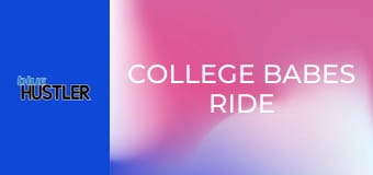 College Babes Ride