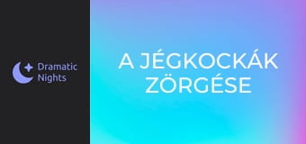 A jégkockák zörgése A jégkockák zörgése