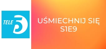 Uśmiechnij się S1E9