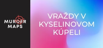 Vraždy v kyselinovom kúpeli