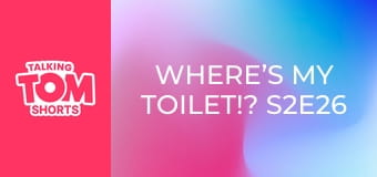 Where’s My Toilet!? S2E26