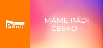 Máme rádi Česko - Justýna Zedníková / Jan Kopečný / Anna M. Mařáková / Denisa Pfauserová / Petr Ryšavý / Beáta Kaňoková