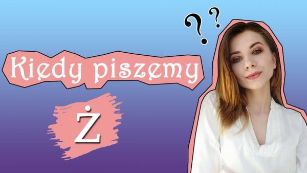 Polishglots: Polish Online Courses (2018) - 26. kdy píšeme ż? polský pravopis leckgo je jednoduchý. část 1