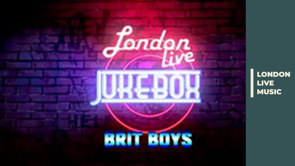 LONDON LIVE - Jukebox - Brit Boys