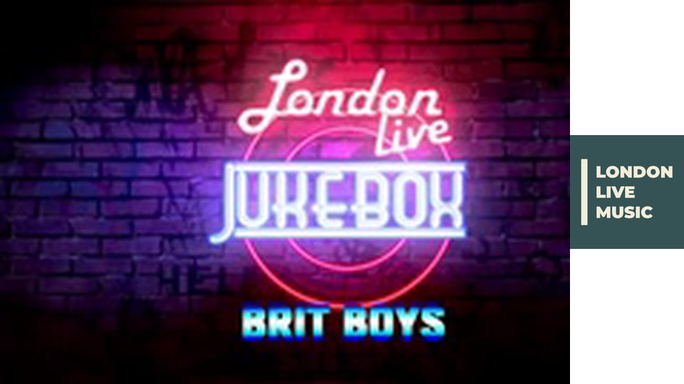 LONDON LIVE - Jukebox - Brit Boys