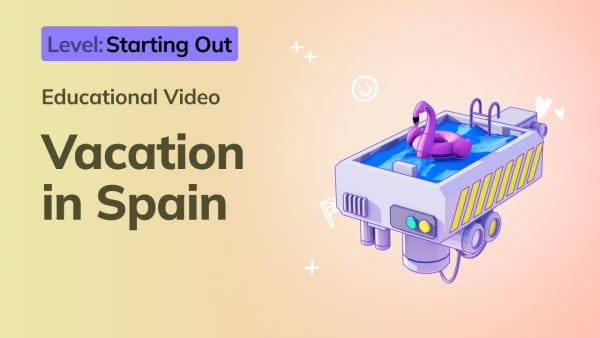 4. Starting Out: Vacation in Spain