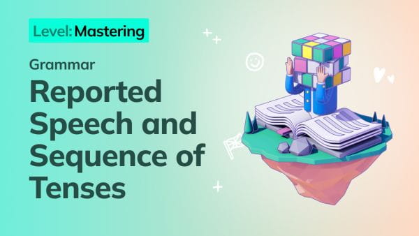 12. Mastering: Reported Speech and Sequence of Tenses