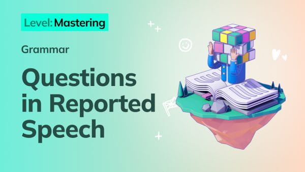 13. Mastering: Questions in Reported Speech