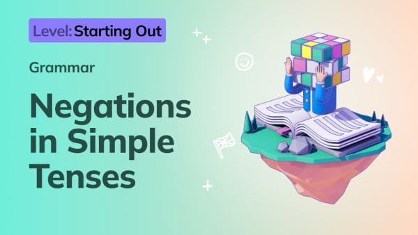 5. Starting Out: Negations in Simple Tenses