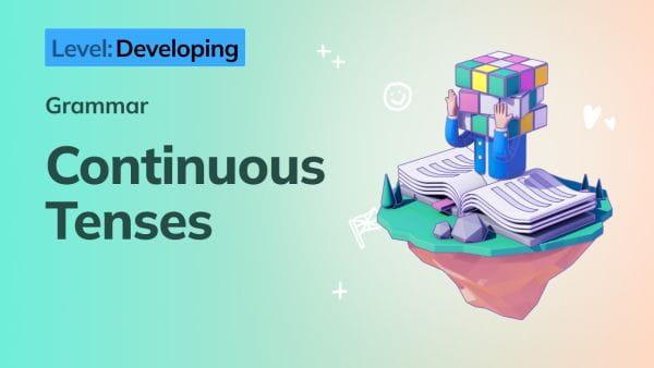 8. Developing: Continuous Tenses
