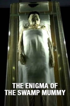 უყურეთ The Enigma of the Swamp Mummy ონლაინ რეჟიმში