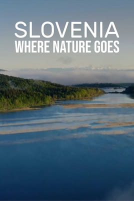 Slovenia: Where Nature Goes - SWEET.TV Watch Slovenia: Where Nature Goes online