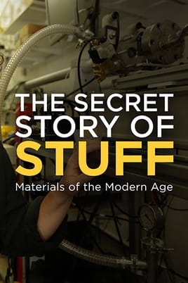 The Secret Story of Stuff: Materials of the Modern Age - SWEET.TV Sledovat The Secret Story of Stuff: Materials of the Modern Age online