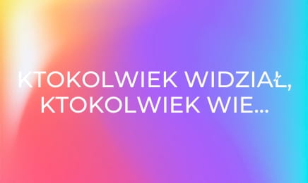 Ktokolwiek widział, ktokolwiek wie... E387 Ktokolwiek widział, ktokolwiek wie... E387