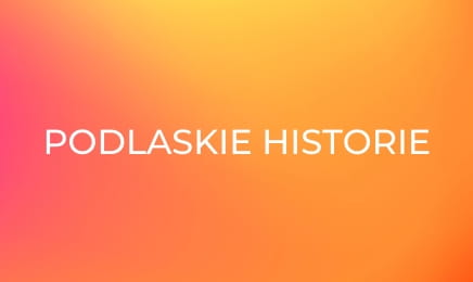 Podlaskie historie E2 - Pamięć o sąsiadach Podlaskie historie E2 - Pamięć o sąsiadach