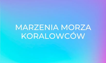 Marzenia morza koralowców