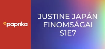 Justine japán finomságai S1E7