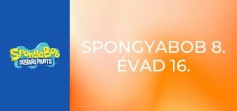 SpongyaBob 8. évad 16. rész