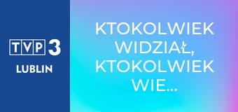 Ktokolwiek widział, ktokolwiek wie... E418