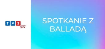 Spotkanie z balladą