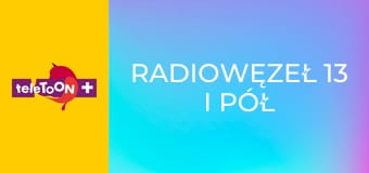 Radiowęzeł 13 i pół S1E12 - Wyręczanie innych