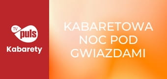 Kabaretowa noc pod gwiazdami - Lidzbark Warmiński Sezon 1 Odcinek 3