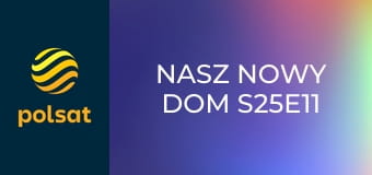 Nasz nowy dom S25E11