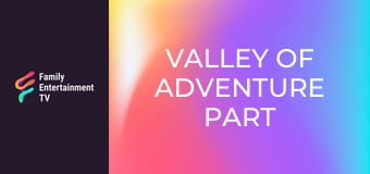 Valley of Adventure Part 3