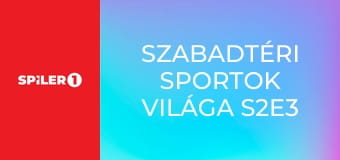 Szabadtéri sportok világa S2E3