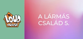 A Lármás család 5. évad 17. rész