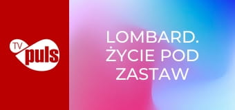 Lombard. Życie pod zastaw S10E484