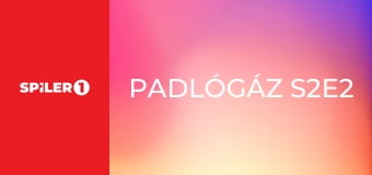 Padlógáz S2E2