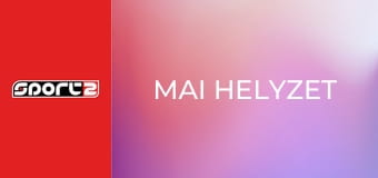 Mai helyzet