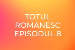 Totul Romanesc Episodul 8