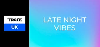 Late Night Vibes
