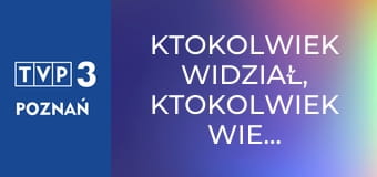 Ktokolwiek widział, ktokolwiek wie... E418