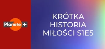 Krótka historia miłości S1E5