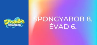SpongyaBob 8. évad 6. rész