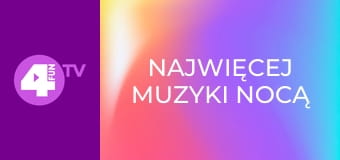 Najwięcej muzyki nocą