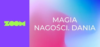 Magia nagości. Dania S2E6