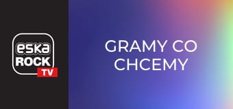 Gramy co chcemy