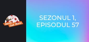 Sezonul 1, Episodul 57