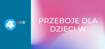 Przeboje dla dzieci w 4Fun Kids