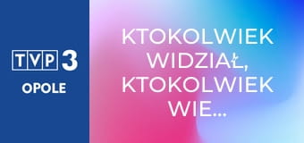 Ktokolwiek widział, ktokolwiek wie... E418