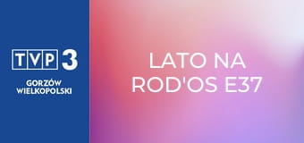 Lato na ROD'os E37