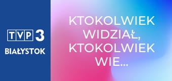 Ktokolwiek widział, ktokolwiek wie... E418